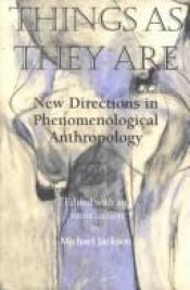 book cover of Things as they are : new directions in phenomenological anthropology by Michael Jackson