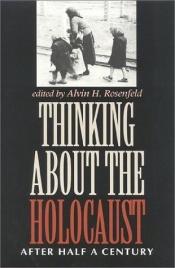 book cover of Thinking about the Holocaust: After Half a Century (Jewish Literature and Culture) by Alvin Hirsch Rosenfeld