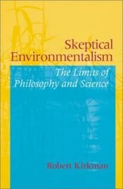 book cover of Skeptical Environmentalism: The Limits of Philosophy and Science by Robert Kirkman