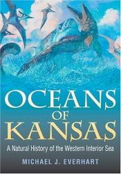 book cover of Oceans of Kansas: A Natural History of the Western Interior Sea by Michael J. Everhart
