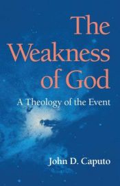 book cover of The Weakness of God: A Theology of the Event (Indiana Series in the Philosophy of Religion) by John D. Caputo