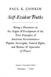 book cover of Self-Evident Truths; Being a Discourse on the Origins and Development of the First Principles of American Government--Na by Paul K. Conkin