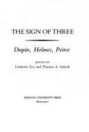 book cover of The Sign of three : Dupin, Holmes, Peirce by Умберто Еко