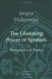 book cover of The liberating power of symbols : philosophical essays by Јирген Хабермас