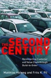 book cover of The Second Century: Reconnecting Customer and Value Chain through Build-to-Order; Moving beyond Mass and Lean Productio by Matthias Holweg