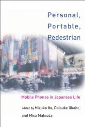 book cover of Personal, Portable, Pedestrian: Mobile Phones in Japanese Life by Mizuko Ito