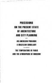 book cover of Precisions on the present state of architecture and city planning by เลอคอบูซิเยร์