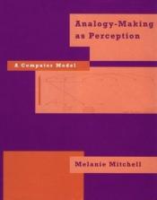 book cover of Analogy-making as perception : a computer model by Melanie Mitchell