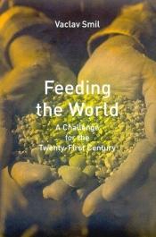 book cover of Feeding the World: A Challenge for the Twenty-First Century by Vaclav Smil