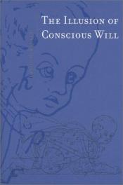 book cover of The illusion of conscious will by Daniel Wegner