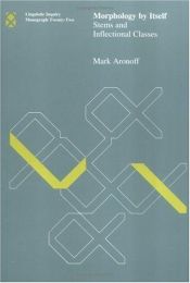 book cover of Morphology by itself : stems and inflectional classes by Mark Aronoff