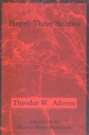 book cover of Hegel: Three Studies (Studies in Contemporary German Social Thought) by Theodor Adorno