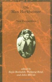 book cover of On Max Horkheimer: New Perspectives (Studies in Contemporary German Social Thought) by Seyla Benhabib