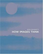 book cover of How Images Think by Ron Burnett