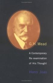 book cover of G. H. Mead: a contemporary re-examination of his thought by Hans Joas