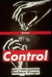 book cover of Remote control : power, cultures, and the world of appearances by Barbara Kruger