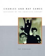 book cover of Charles and Ray Eames: Designers of the Twentieth Century by Pat Kirkham