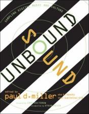 book cover of Sound Unbound. Sampling Digital Music and Culture by Paul D. Miller aka Dj Spooky that Subliminal Kid