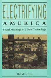 book cover of Electrifying America: Social Meanings of a New Technology by David E. Nye