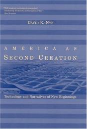 book cover of America as second creation by David E. Nye