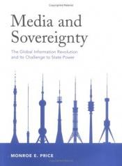 book cover of Media and Sovereignty : The Global Information Revolution and Its Challenge to State Power by Monroe E. Price