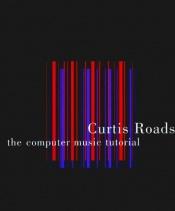 book cover of The computer music tutorial by C Roads