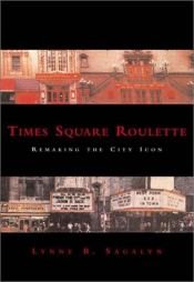 book cover of Times Square Roulette: Remaking the City Icon by Lynne Sagalyn