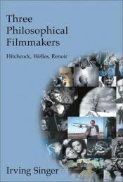 book cover of Three Philosophical Filmmakers: Hitchcock, Welles, Renoir by Irving Singer