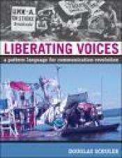 book cover of Liberating Voices: A Pattern Language for Communication Revolution by Douglas Schuler