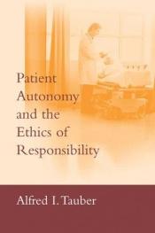 book cover of Patient autonomy and the ethics of responsibility by Alfred I. Tauber