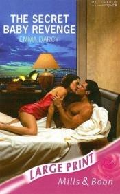 book cover of The Secret Baby Revenge by Emma Darcy