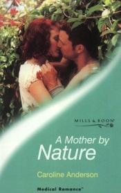 book cover of A Mother by Nature by Caroline Anderson