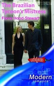 book cover of The Brazilian Tycoon's Mistress (Modern Romance) by Fiona Hood-Stewart