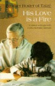 book cover of His Love Is a Fire by Frère Roger de Taizé