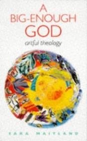 book cover of A big-enough God by Sara Maitland