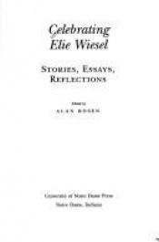book cover of Celebrating Elie Wiesel: Stories, Essays, Reflections by Elie Wiesel