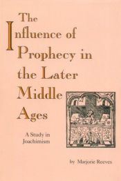 book cover of The influence of prophecy in the later Middle Ages : a study in Joachimism by Marjorie Reeves