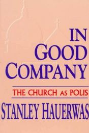 book cover of In Good Company: The Church As Polis by Stanley Hauerwas
