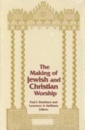 book cover of The Making of Jewish and Christian Worship (Two Liturgical Traditions) by Paul Bradshaw