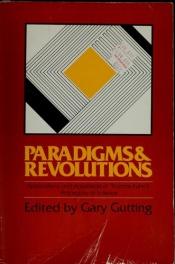 book cover of Paradigms and Revolutions: Applications and Appraisals of Thomas Kuhn's Philosophy of Science by Gary Gutting