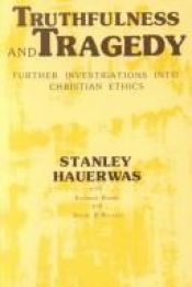 book cover of Truthfulness and Tragedy: Further Investigations in Christian Ethics by Stanley Hauerwas