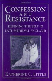 book cover of Confession And Resistance: Defining the Self in Late Medieval England by Katherine C. Little