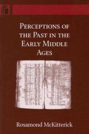 book cover of Perceptions of the Past in the Early Middle Ages by Rosamond McKitterick