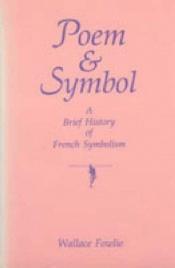 book cover of Poem and Symbol: A Brief History of French Symbolism by Wallace Fowlie