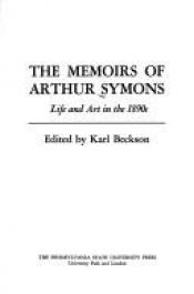 book cover of The memoirs of Arthur Symons : life and art in the 1890s by Arthur Symons