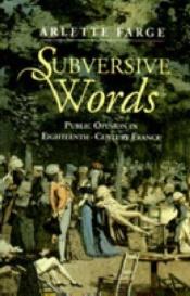 book cover of Subversive Words: Public Opinion in 18th Century France by Arlette Farge