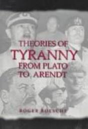 book cover of Theories of tyranny, from Plato to Arendt by Roger Boesche