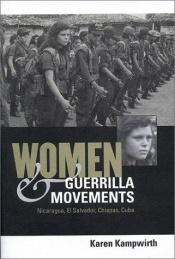 book cover of Women & Guerrilla Movements: Nicaragua, El Salvador, Chiapas, Cuba by Karen Kampwirth