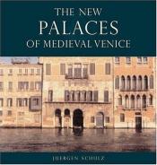 book cover of The new palaces of medieval Venice by Juergen Schulz