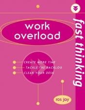 book cover of Work Overload: Working at the Speed of Life (Fast Thinking) by Ros Jay